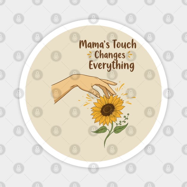 Mama's Touch Changes Everything Magnet by enrynz